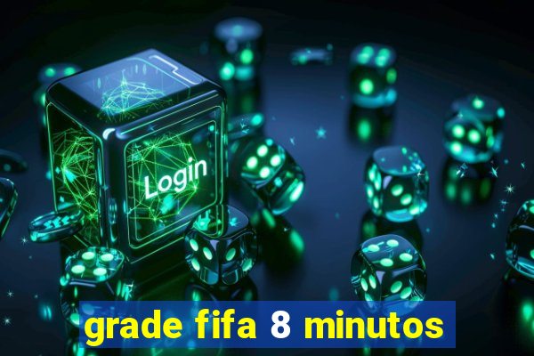 grade fifa 8 minutos